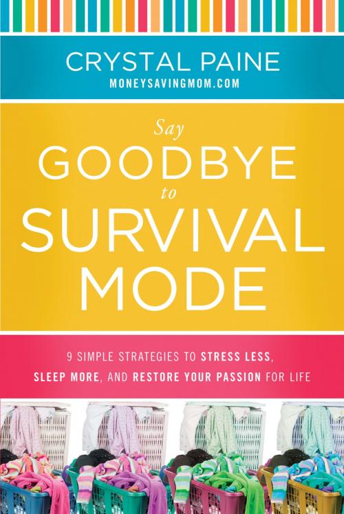 Cover of the book Say Goodbye to Survival Mode by Crystal Paine, Thomas Nelson
