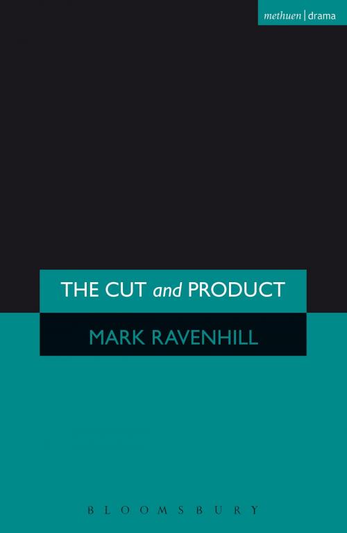 Cover of the book The 'Cut' and 'Product' by Mr Mark Ravenhill, Bloomsbury Publishing
