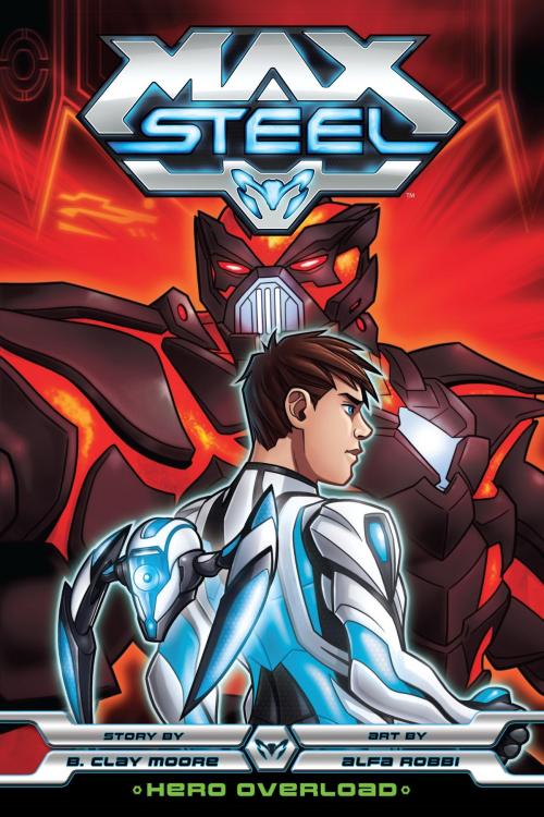 Cover of the book Max Steel: Hero Overload by B. Clay Moore, VIZ Media