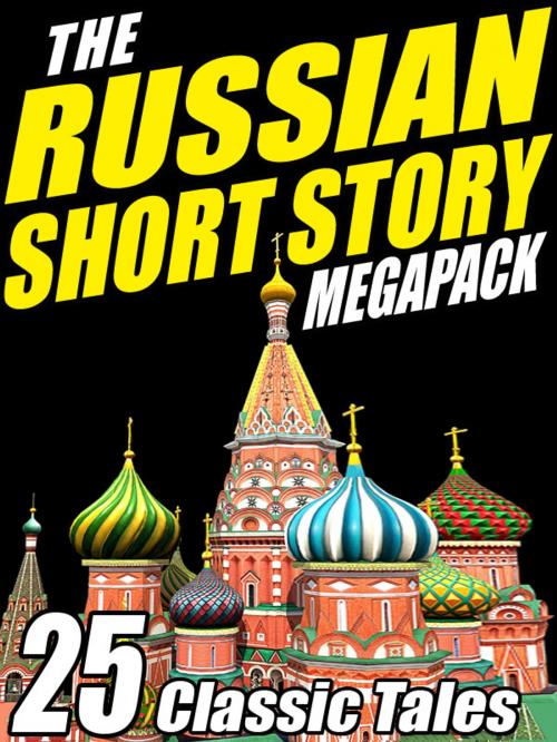 Cover of the book The Russian Short Story Megapack by Fyodor Dostoyevsky, Leo N. Tolstoy, Wildside Press LLC