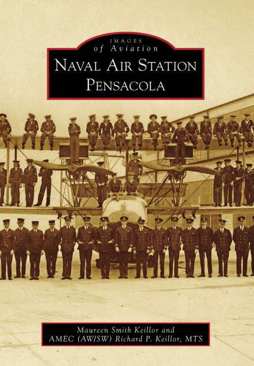 Cover of the book Naval Air Station Pensacola by Maureen Smith Keillor, AMEC (AW/SW) Richard P. Keillor MTS, Arcadia Publishing Inc.