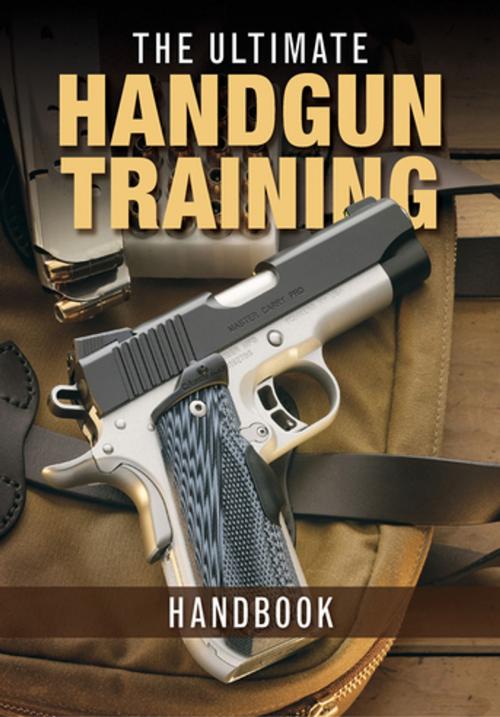Cover of the book The Ultimate Handgun Training Handbook by Gun Digest Editors, Gun Digest Media