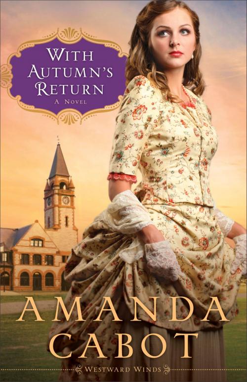 Cover of the book With Autumn's Return (Westward Winds Book #3) by Amanda Cabot, Baker Publishing Group