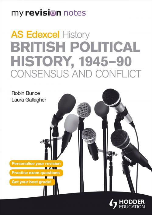 Cover of the book My Revision Notes Edexcel AS History: British Political History, 1945-90: Consensus and Conflict by Robin Bunce, Laura Gallagher, Hodder Education