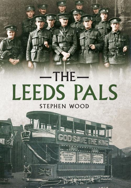 Cover of the book The Leeds Pals by Stephen Wood, Amberley Publishing