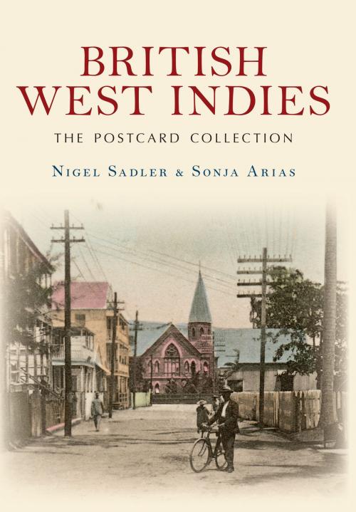 Cover of the book British West Indies The Postcard Collection by Nigel Sadler, Sonja Arias, Amberley Publishing