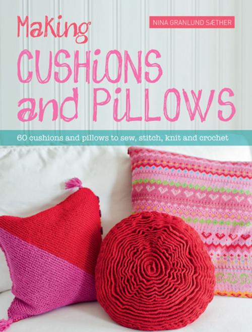 Cover of the book Making Cushions and Pillows by Nina Granlund Saether, F+W Media