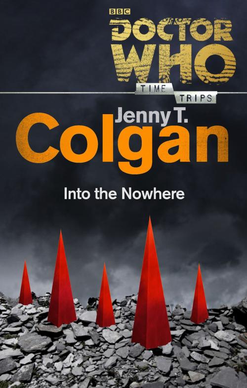Cover of the book Doctor Who: Into the Nowhere (Time Trips) by Jenny T Colgan, Ebury Publishing