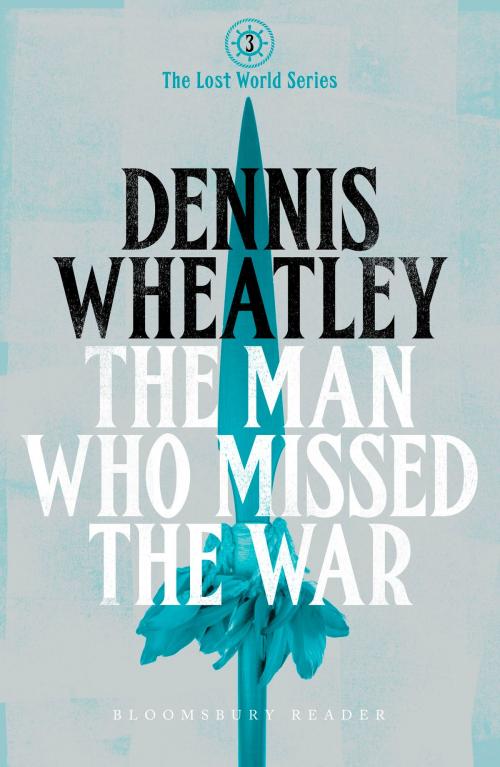 Cover of the book The Man who Missed the War by Dennis Wheatley, Bloomsbury Publishing