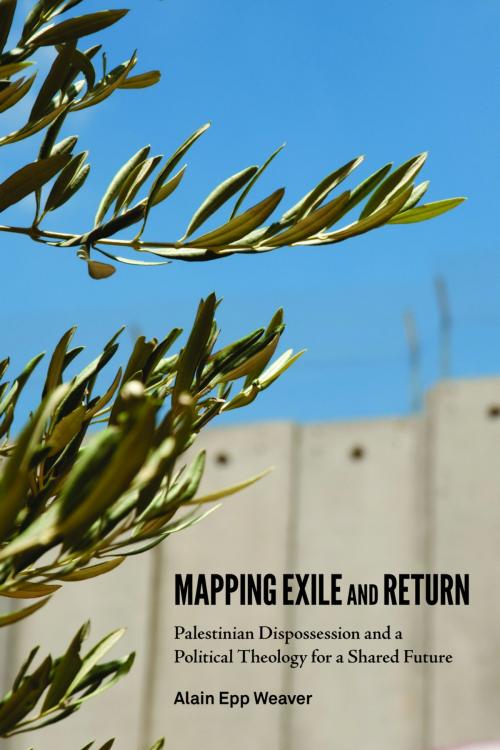 Cover of the book Mapping Exile and Return by Alain Epp Weaver, Fortress Press