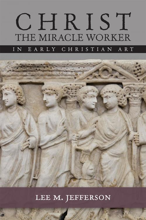 Cover of the book Christ Miracle Worker in Early Christian Art by Lee M. Jefferson, Fortress Press