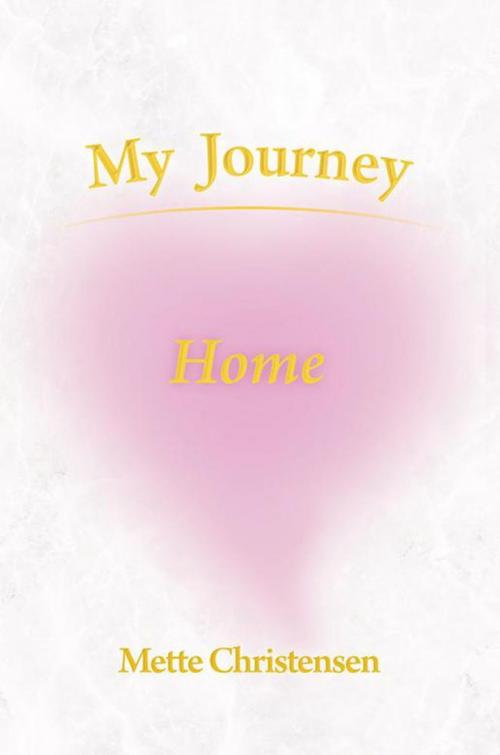 Cover of the book My Journey Home by Mette Christensen, Balboa Press