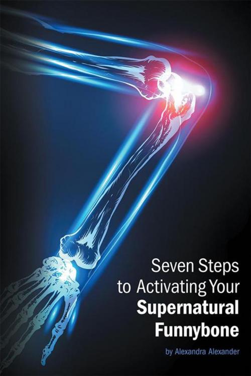 Cover of the book Seven Steps to Activating Your Supernatural Funnybone by Alexandra Alexander, Balboa Press