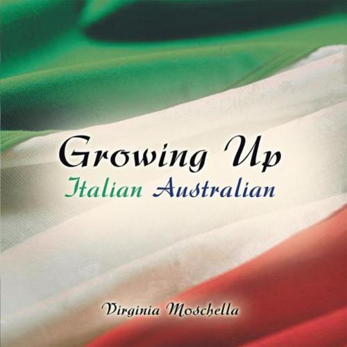 Cover of the book Growing up Italian Australian by Virginia Moschella, Balboa Press