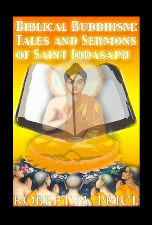 Cover of the book Biblical Buddhism: Tales and Sermons of Saint Iodasaph by Robert M. Price, eBookIt.com