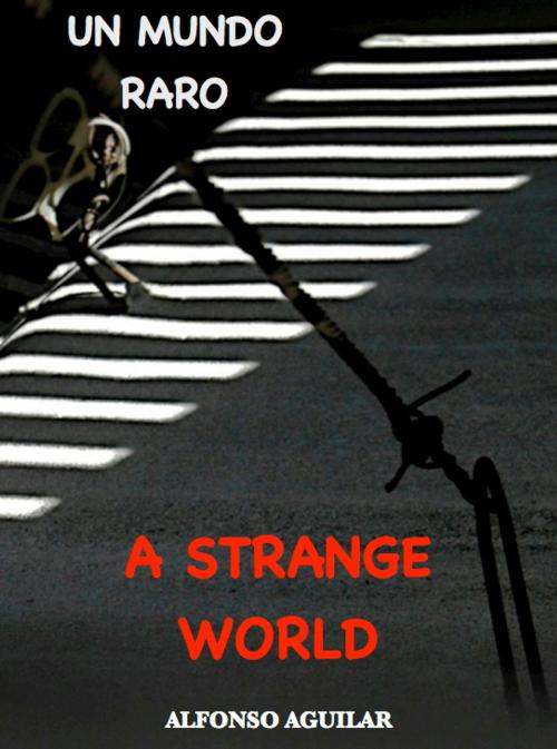 Cover of the book A Strange World / Un Mundo Raro by Alfonso Aguilar, eBookIt.com
