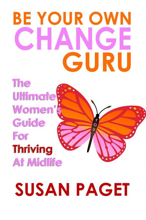 Cover of the book Be Your Own Change Guru: The Ultimate Women's Guide for Thriving at Midlife by Susan Paget, eBookIt.com
