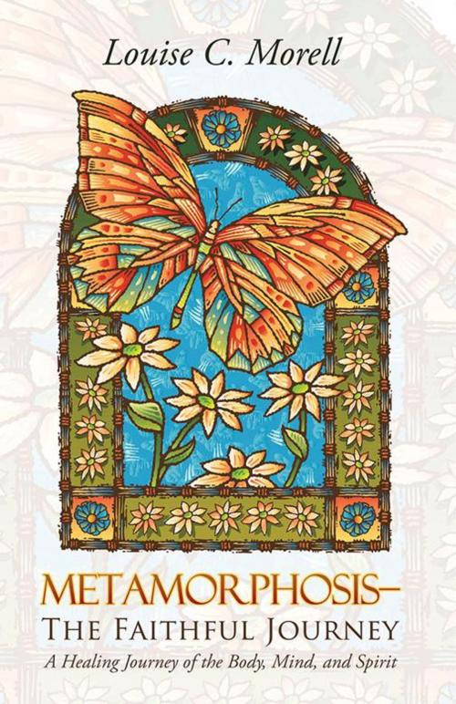 Cover of the book Metamorphosis—The Faithful Journey by Louise C. Morell, Abbott Press