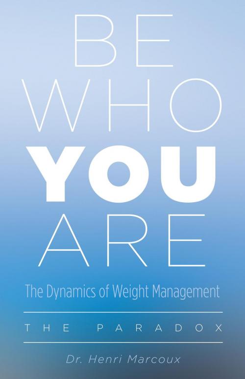 Cover of the book Be Who You Are by Dr. Henri Marcoux, FriesenPress