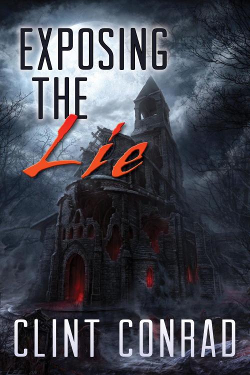 Cover of the book Exposing The Lie by Clint Conrad, FriesenPress