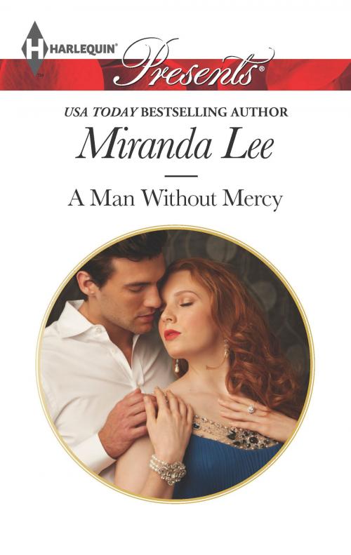 Cover of the book A Man Without Mercy by Miranda Lee, Harlequin