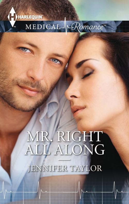 Cover of the book Mr. Right All Along by Jennifer Taylor, Harlequin