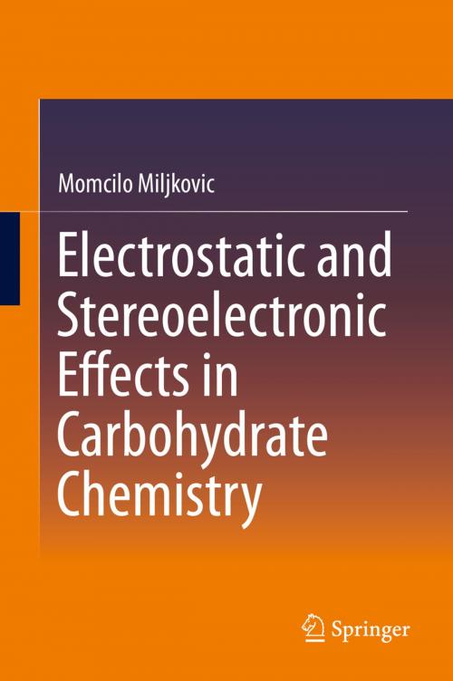 Cover of the book Electrostatic and Stereoelectronic Effects in Carbohydrate Chemistry by Momcilo Miljkovic, Springer US