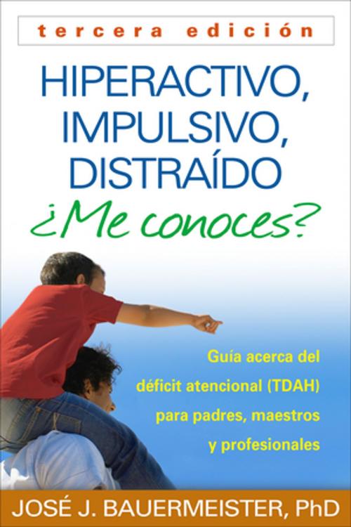 Cover of the book Hiperactivo, Impulsivo, Distraído ¿Me conoces?, Tercera edición by José J. Bauermeister, PhD, Guilford Publications