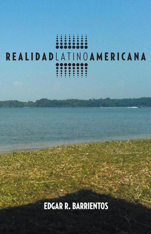 Cover of the book Realidad Latino Americana by Edgar R. Barrientos, Palibrio