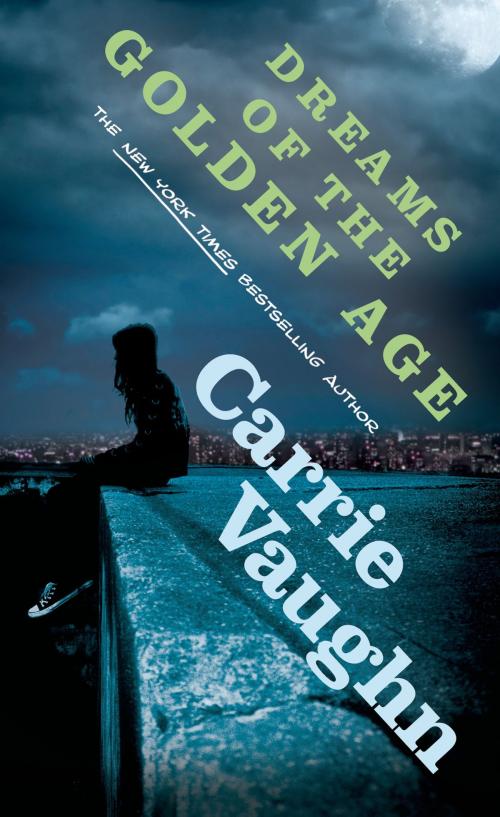 Cover of the book Dreams of the Golden Age by Carrie Vaughn, Tom Doherty Associates
