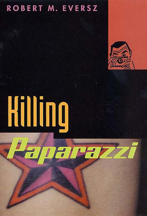 Cover of the book Killing Paparazzi by Robert M. Eversz, St. Martin's Press