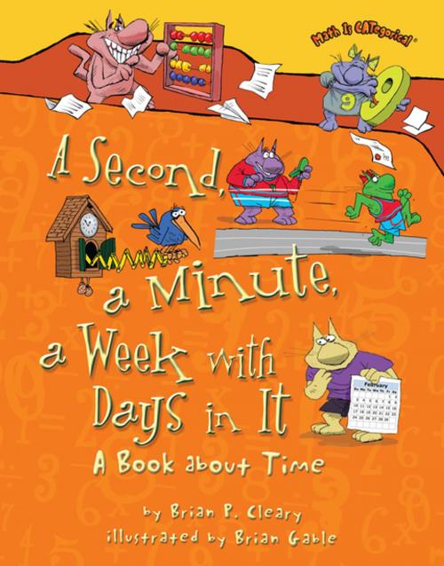 Cover of the book A Second, a Minute, a Week with Days in It by Brian P. Cleary, Lerner Publishing Group
