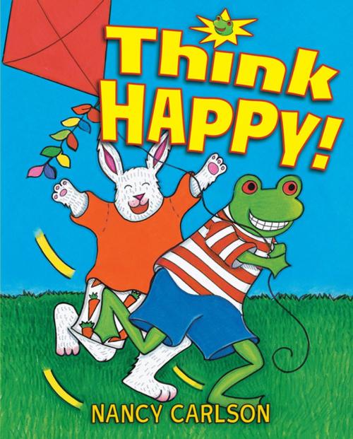 Cover of the book Think Happy! by Nancy Carlson, Lerner Publishing Group