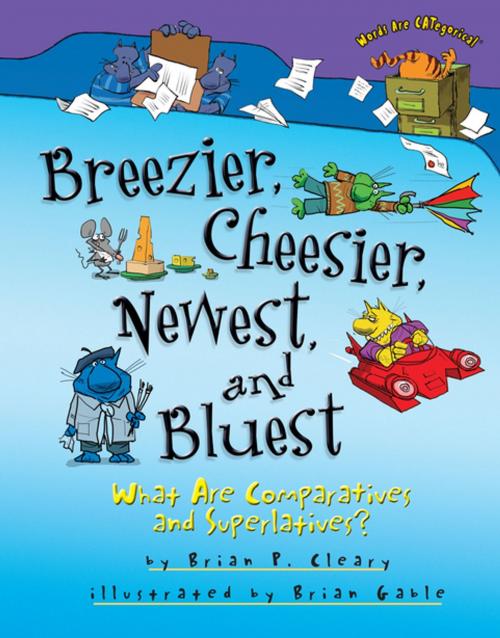 Cover of the book Breezier, Cheesier, Newest, and Bluest by Brian P. Cleary, Lerner Publishing Group
