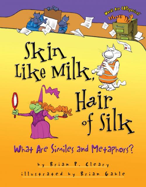 Cover of the book Skin Like Milk, Hair of Silk by Brian P. Cleary, Lerner Publishing Group
