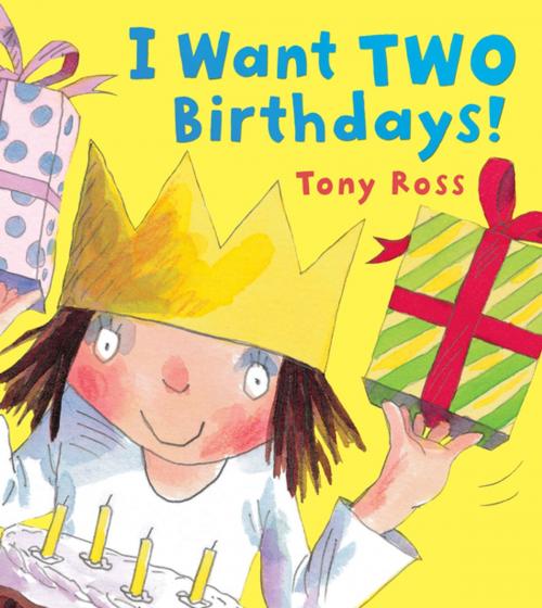 Cover of the book I Want Two Birthdays! by Tony Ross, Andersen Press USA
