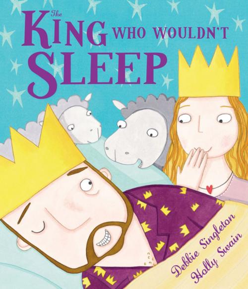 Cover of the book The King Who Wouldn't Sleep by Debbie Singleton, Andersen Press USA