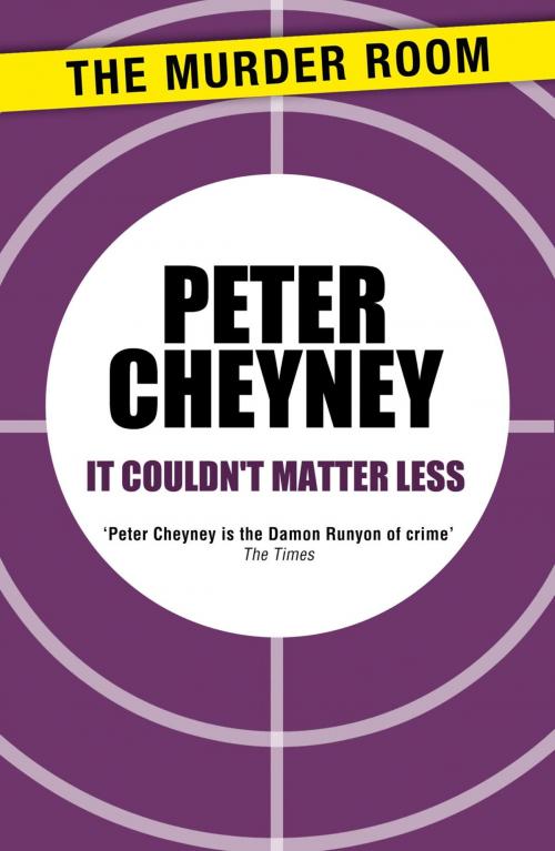 Cover of the book It Couldn't Matter Less by Peter Cheyney, Orion Publishing Group