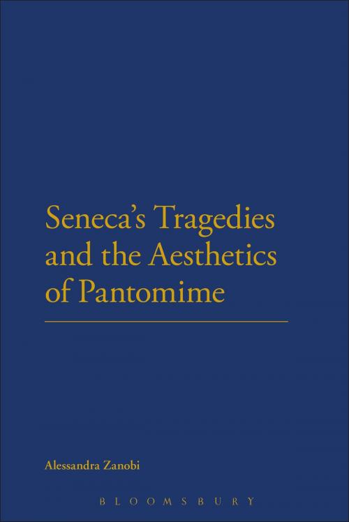 Cover of the book Seneca's Tragedies and the Aesthetics of Pantomime by Alessandra Zanobi, Bloomsbury Publishing