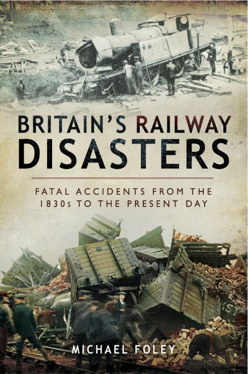 Cover of the book Britain's Railway Disasters by Michael Foley, Wharncliffe