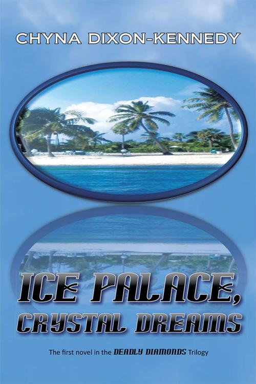 Cover of the book Ice Palace, Crystal Dreams by Chyna Dixon-Kennedy, iUniverse