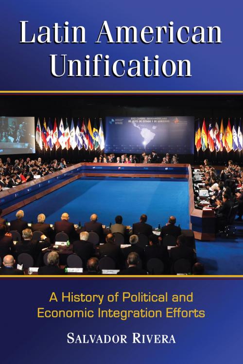 Cover of the book Latin American Unification by Salvador Rivera, McFarland & Company, Inc., Publishers