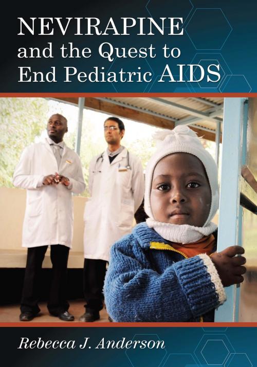Cover of the book Nevirapine and the Quest to End Pediatric AIDS by Rebecca J. Anderson, McFarland & Company, Inc., Publishers