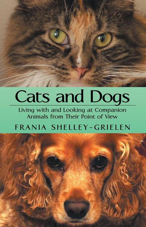 Cover of the book Cats and Dogs by Frania Shelley-Grielen, Archway Publishing