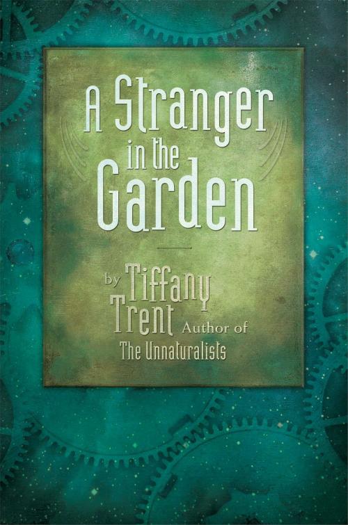 Cover of the book A Stranger in the Garden by Tiffany Trent, Simon & Schuster Books for Young Readers
