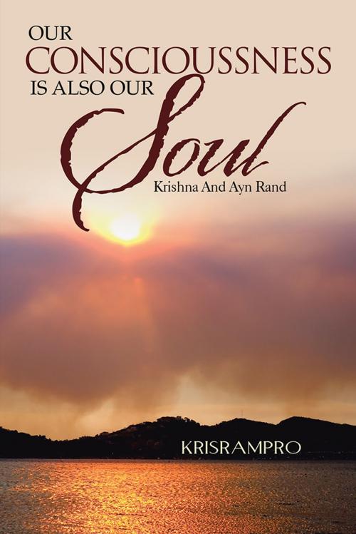 Cover of the book Our Conscioussness Is Also Our Soul by Krisrampro, Partridge Publishing India