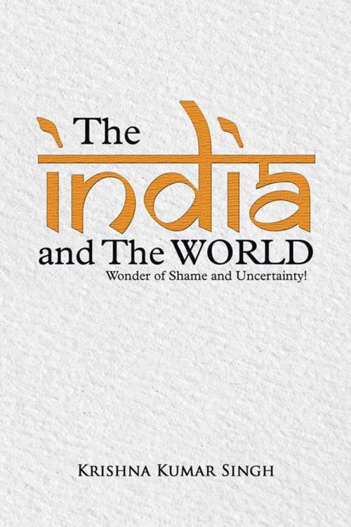 Cover of the book The India and the World by Krishna Kumar Singh, Partridge Publishing India