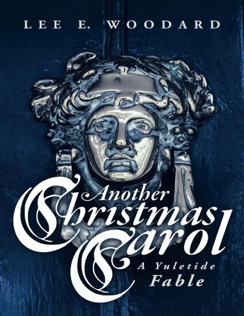 Cover of the book Another Christmas Carol: A Yuletide Fable by Lee E. Woodard, Lulu Publishing Services