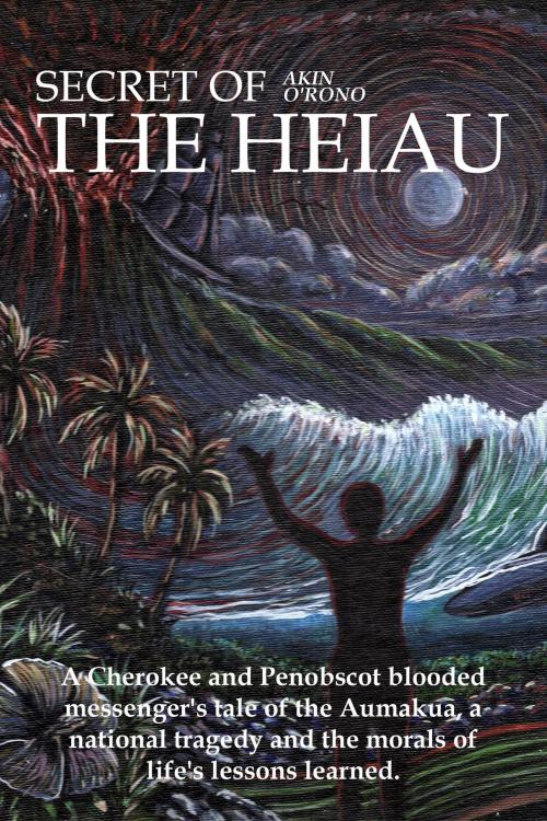 Cover of the book Secret of the Heiau by Akin O'Rono, BookBaby