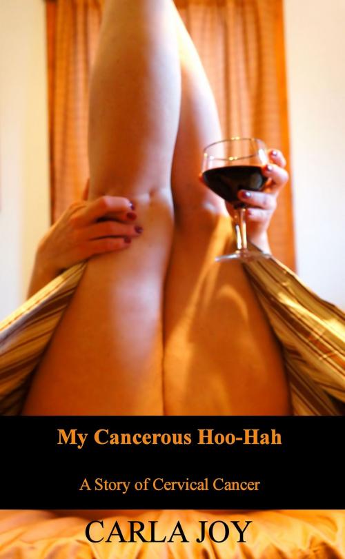 Cover of the book My Cancerous Hoo-Hah by Carla Joy, BookBaby